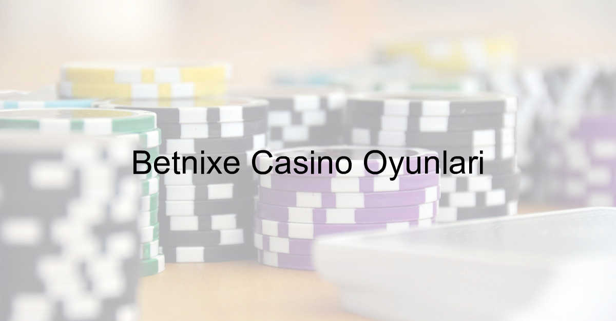 Betnixe Casino Oyunları 1 Betnixe casino oyunları